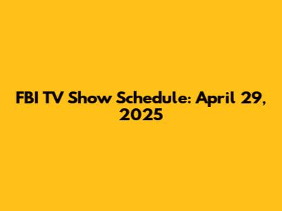 FBI TV Show Schedule: April 29, 2025