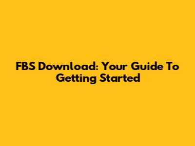 FBS Download: Your Guide To Getting Started