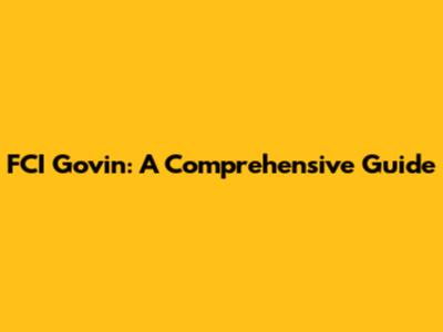 FCI Govin: A Comprehensive Guide