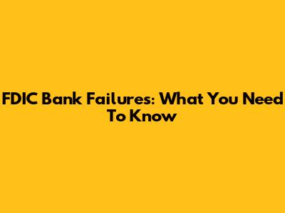FDIC Bank Failures: What You Need To Know