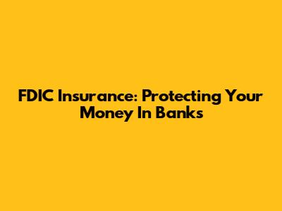 FDIC Insurance: Protecting Your Money In Banks