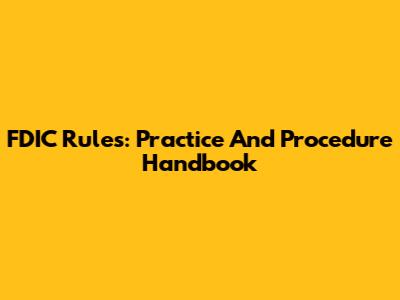 FDIC Rules: Practice And Procedure Handbook