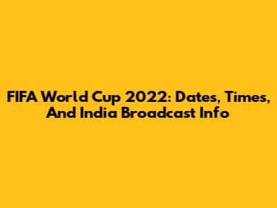 FIFA World Cup 2022: Dates, Times, And India Broadcast Info
