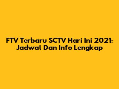 FTV Terbaru SCTV Hari Ini 2021: Jadwal Dan Info Lengkap