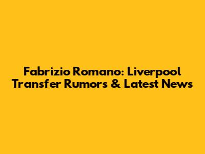 Fabrizio Romano: Liverpool Transfer Rumors & Latest News
