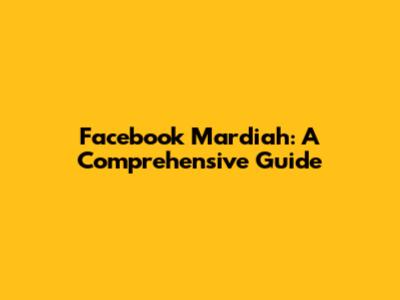 Facebook Mardiah: A Comprehensive Guide
