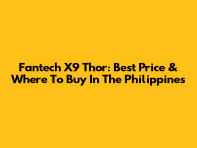 Fantech X9 Thor: Best Price & Where To Buy In The Philippines