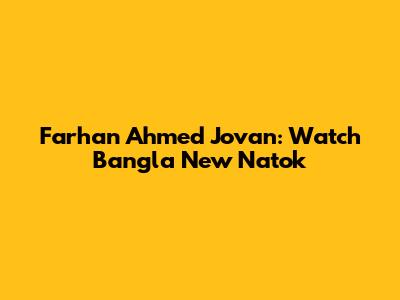 Farhan Ahmed Jovan: Watch Bangla New Natok