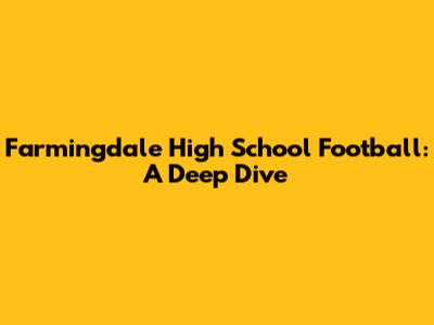 Farmingdale High School Football: A Deep Dive