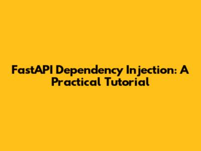 FastAPI Dependency Injection: A Practical Tutorial