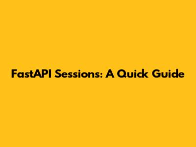FastAPI Sessions: A Quick Guide