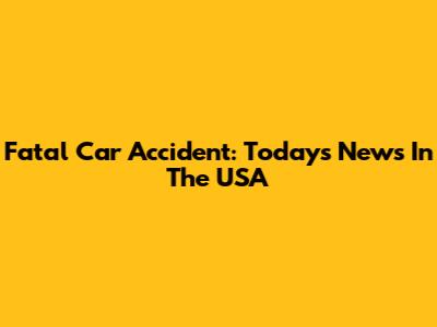 Fatal Car Accident: Today's News In The USA