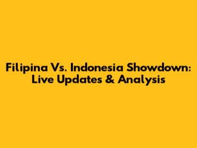 Filipina Vs. Indonesia Showdown: Live Updates & Analysis