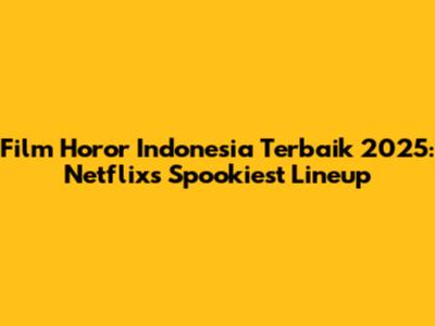 Film Horor Indonesia Terbaik 2025: Netflix's Spookiest Lineup