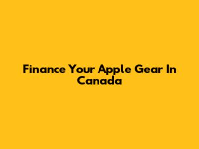 Finance Your Apple Gear In Canada