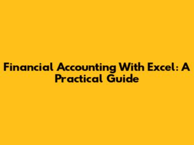 Financial Accounting With Excel: A Practical Guide