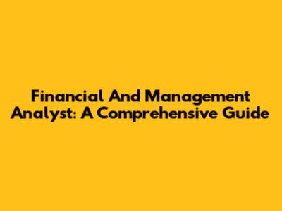 Financial And Management Analyst: A Comprehensive Guide