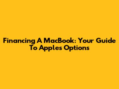 Financing A MacBook: Your Guide To Apple's Options