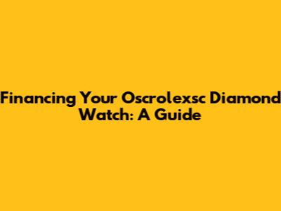 Financing Your Oscrolexsc Diamond Watch: A Guide