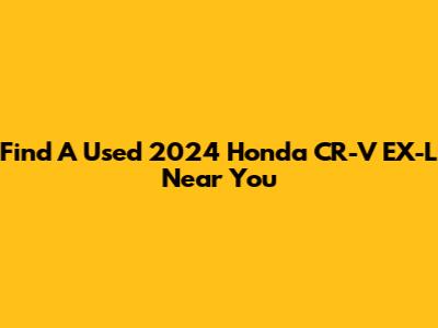 Find A Used 2024 Honda CR-V EX-L Near You