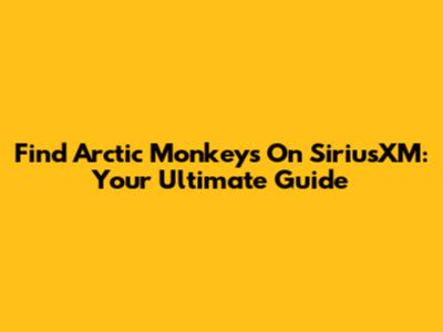 Find Arctic Monkeys On SiriusXM: Your Ultimate Guide
