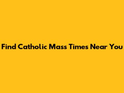 Find Catholic Mass Times Near You