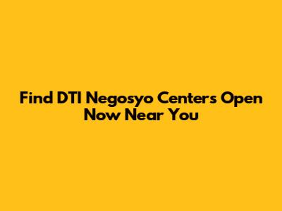 Find DTI Negosyo Centers Open Now Near You