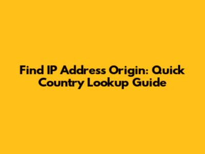 Find IP Address Origin: Quick Country Lookup Guide