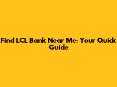 Find LCL Bank Near Me: Your Quick Guide
