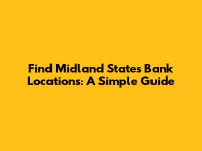 Find Midland States Bank Locations: A Simple Guide