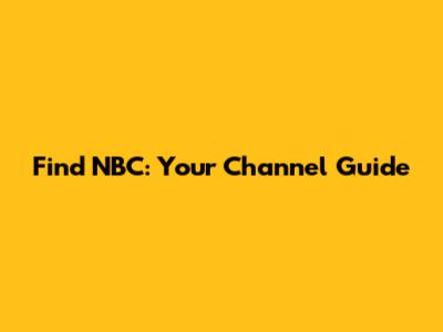 Find NBC: Your Channel Guide