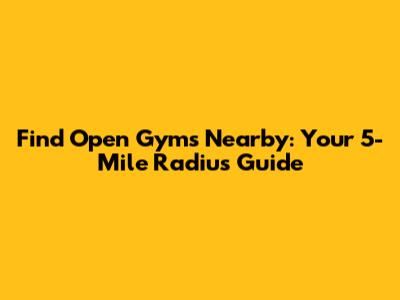 Find Open Gyms Nearby: Your 5-Mile Radius Guide
