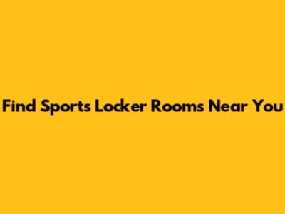 Find Sports Locker Rooms Near You