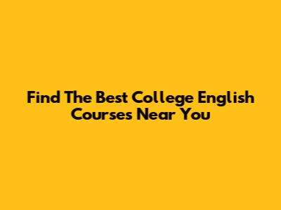 Find The Best College English Courses Near You