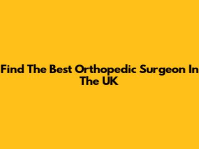 Find The Best Orthopedic Surgeon In The UK