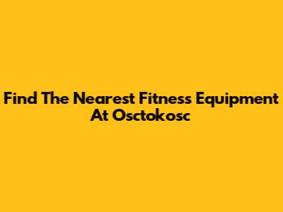 Find The Nearest Fitness Equipment At Osctokosc