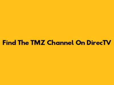 Find The TMZ Channel On DirecTV