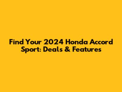 Find Your 2024 Honda Accord Sport: Deals & Features