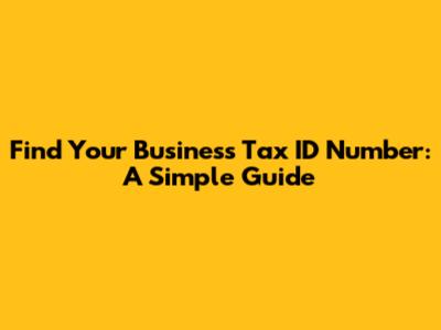 Find Your Business Tax ID Number: A Simple Guide