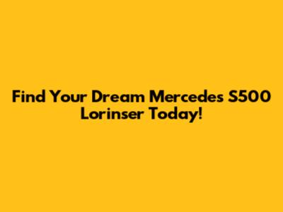 Find Your Dream Mercedes S500 Lorinser Today!
