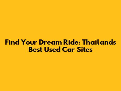 Find Your Dream Ride: Thailand's Best Used Car Sites