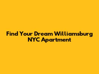 Find Your Dream Williamsburg NYC Apartment