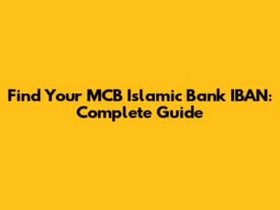Find Your MCB Islamic Bank IBAN: Complete Guide