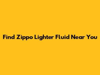 Find Zippo Lighter Fluid Near You