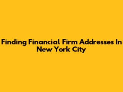 Finding Financial Firm Addresses In New York City