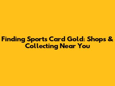 Finding Sports Card Gold: Shops & Collecting Near You