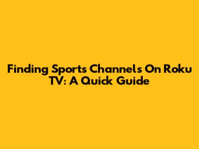 Finding Sports Channels On Roku TV: A Quick Guide