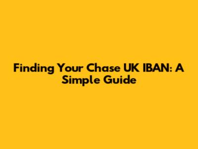Finding Your Chase UK IBAN: A Simple Guide