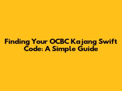Finding Your OCBC Kajang Swift Code: A Simple Guide