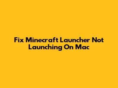 Fix Minecraft Launcher Not Launching On Mac